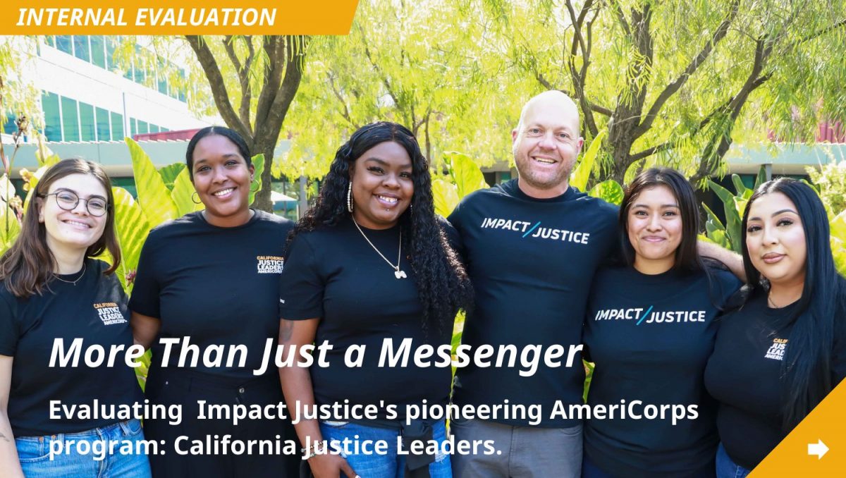 Click to view project page for More Than Just a Messenger: Evaluating Impact Justice's pioneering AmeriCorps program: California Justice Leaders.